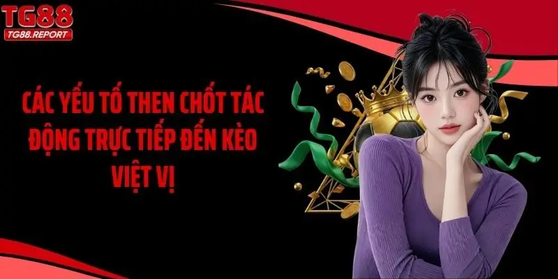 Các yếu tố then chốt tác động trực tiếp đến kèo việt vị