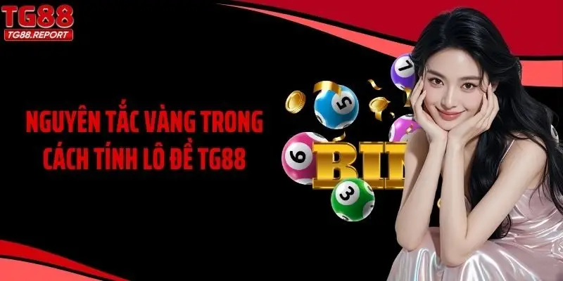Nguyên tắc vàng trong cách tính lô đề TG88