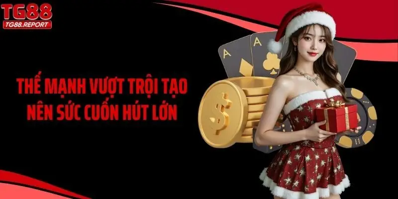 Thế mạnh vượt trội tạo nên sức cuốn hút lớn